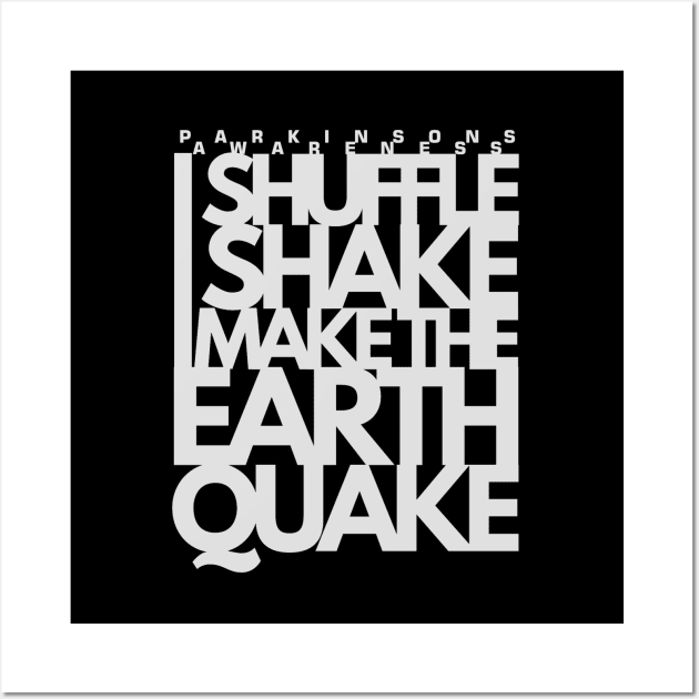 I SHUFFLE I SHAKE I make the Earth Quake Parkinsons Awareness Wall Art by SteveW50